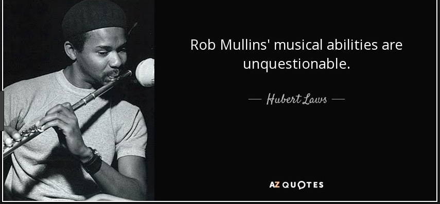 Hubert Laws RE Rob
        Mullins