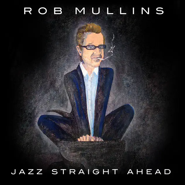Jazz Straight Ahead — Rob Mullins (album cover)