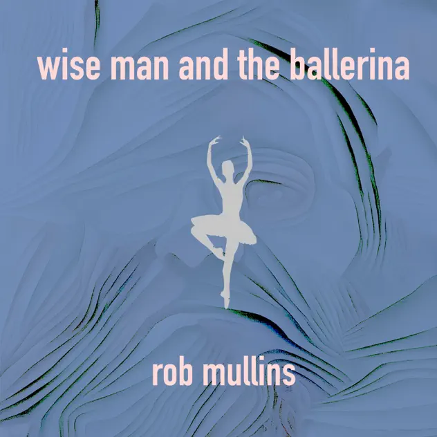 Wise Man and the Ballerina — Rob Mullins (album cover)